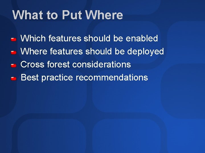 What to Put Where Which features should be enabled Where features should be deployed