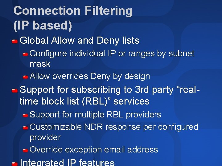 Connection Filtering (IP based) Global Allow and Deny lists Configure individual IP or ranges