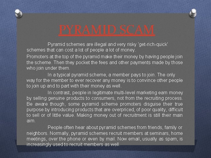 PYRAMID SCAM Pyramid schemes are illegal and very risky ‘get-rich-quick’ schemes that can cost