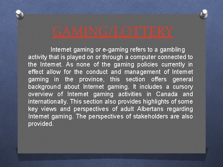 GAMING/LOTTERY Internet gaming or e-gaming refers to a gambling activity that is played on