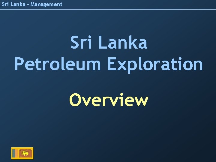 Sri Lanka - Management Sri Lanka Petroleum Exploration Overview 