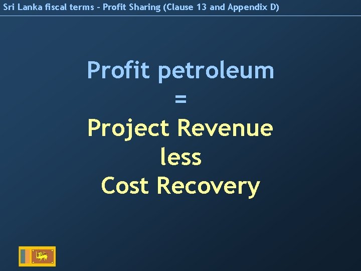 Sri Lanka fiscal terms – Profit Sharing (Clause 13 and Appendix D) Profit petroleum