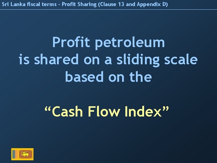 Sri Lanka fiscal terms – Profit Sharing (Clause 13 and Appendix D) Profit petroleum