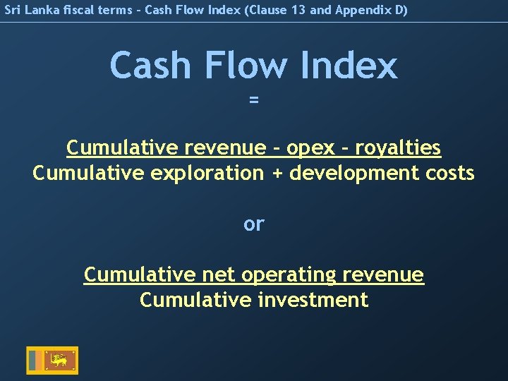 Sri Lanka fiscal terms – Cash Flow Index (Clause 13 and Appendix D) Cash