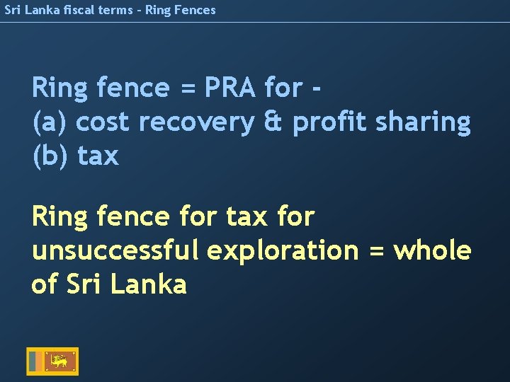 Sri Lanka fiscal terms – Ring Fences Ring fence = PRA for (a) cost