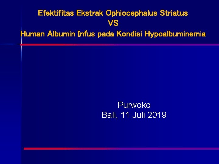 Efektifitas Ekstrak Ophiocephalus Striatus VS Human Albumin Infus pada Kondisi Hypoalbuminemia Purwoko Bali, 11