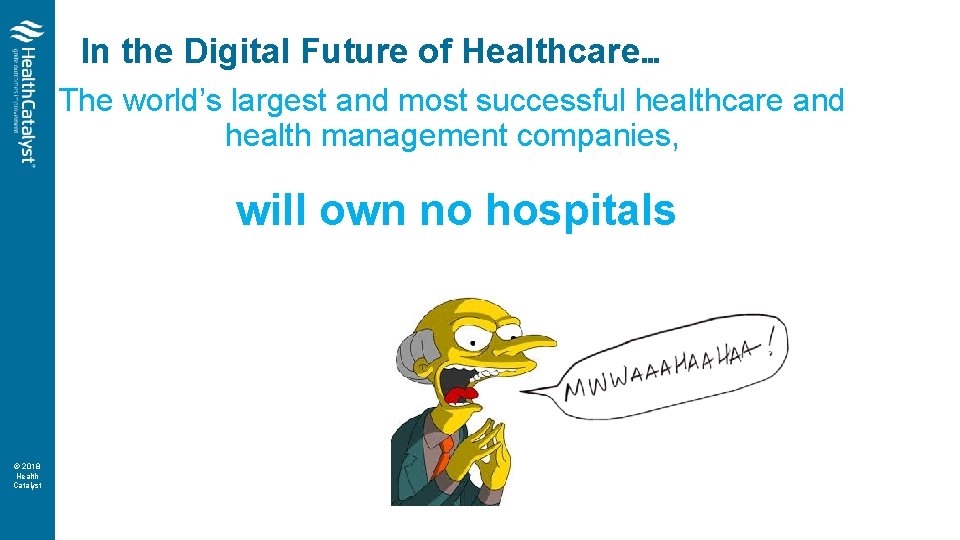 In the Digital Future of Healthcare… The world’s largest and most successful healthcare and