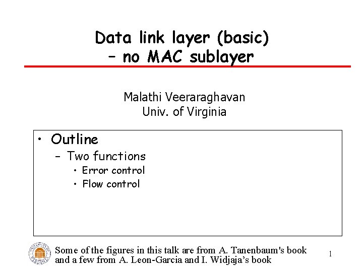 Data link layer (basic) – no MAC sublayer Malathi Veeraraghavan Univ. of Virginia •