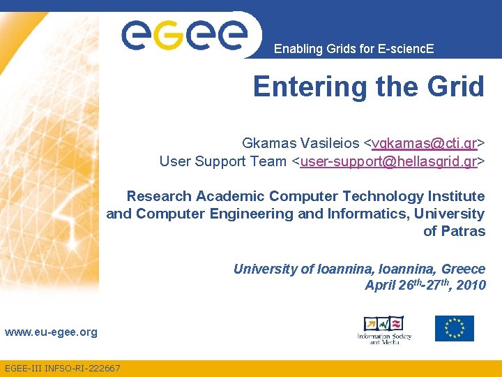 Enabling Grids for E-scienc. E Entering the Grid Gkamas Vasileios <vgkamas@cti. gr> User Support