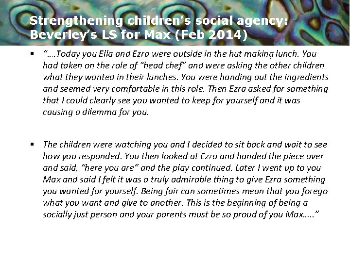 Strengthening children’s social agency: Beverley’s LS for Max (Feb 2014) § “…. Today you