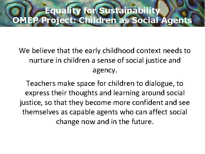 Equality for Sustainability OMEP Project: Children as Social Agents We believe that the early