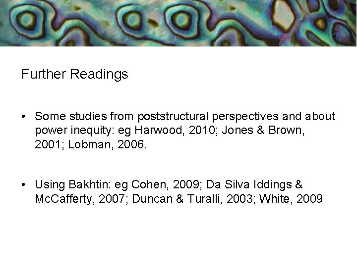 Further Readings Literature cont: • Some studies from poststructural perspectives and about power inequity: