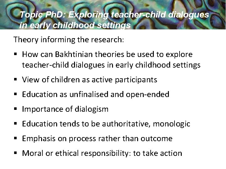 Topic Ph. D: Exploring teacher-child dialogues in early childhood settings Theory informing the research: