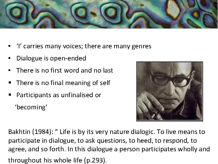  • ‘I’ carries many voices; there are many genres • Dialogue is open-ended