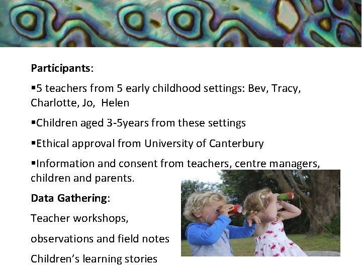 Participants: Methodology § 5 teachers from 5 early childhood settings: Bev, Tracy, Charlotte, Jo,
