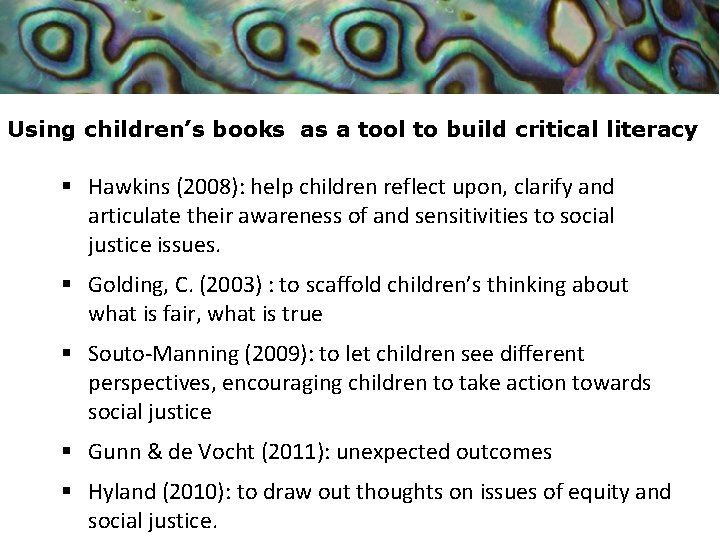 Using children’s books as a tool to build critical literacy § Hawkins (2008): help