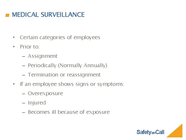MEDICAL SURVEILLANCE • Certain categories of employees • Prior to: – Assignment – Periodically