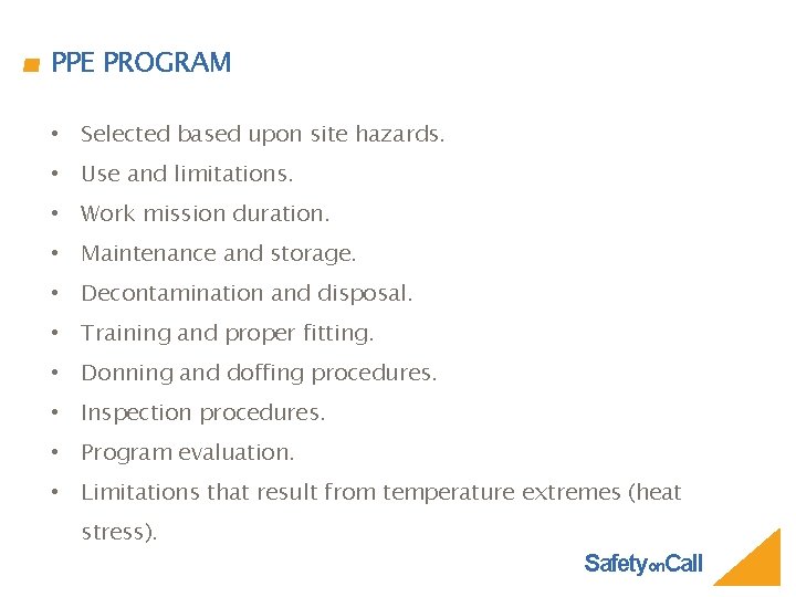 PPE PROGRAM • Selected based upon site hazards. • Use and limitations. • Work