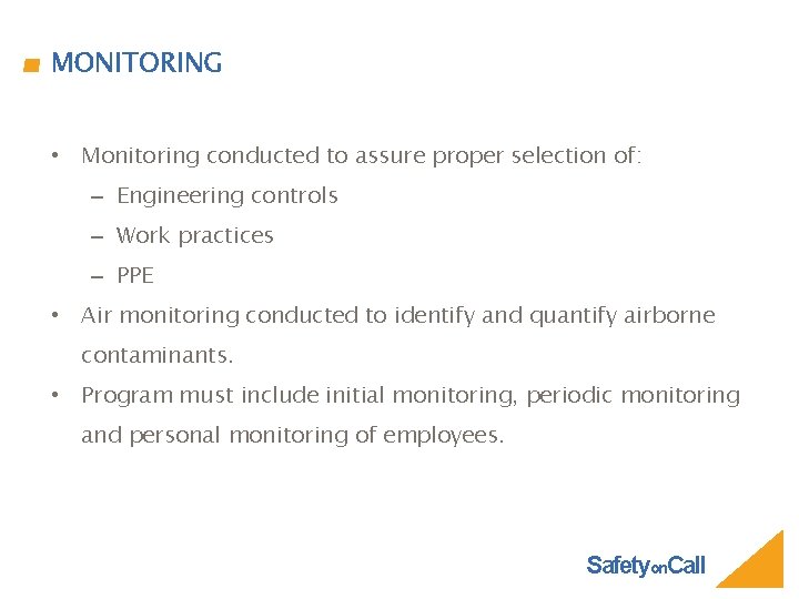 MONITORING • Monitoring conducted to assure proper selection of: – Engineering controls – Work