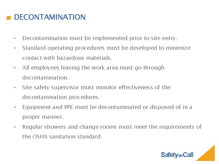 DECONTAMINATION • Decontamination must be implemented prior to site entry. • Standard operating procedures