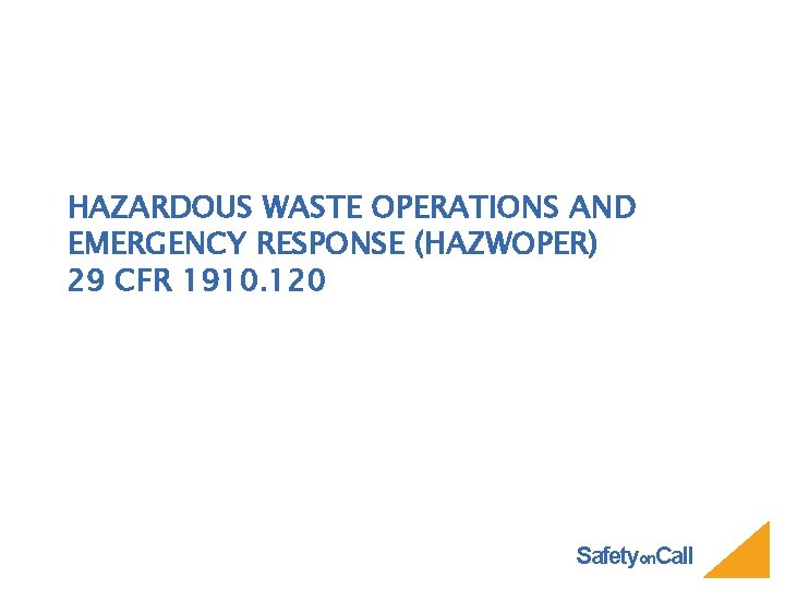 HAZARDOUS WASTE OPERATIONS AND EMERGENCY RESPONSE (HAZWOPER) 29 CFR 1910. 120 Safetyon. Call 