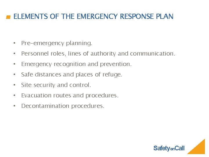ELEMENTS OF THE EMERGENCY RESPONSE PLAN • Pre-emergency planning. • Personnel roles, lines of