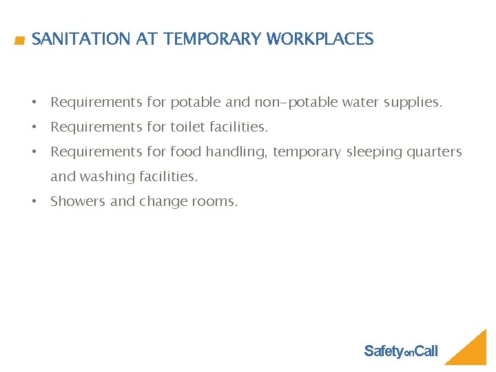 SANITATION AT TEMPORARY WORKPLACES • Requirements for potable and non-potable water supplies. • Requirements