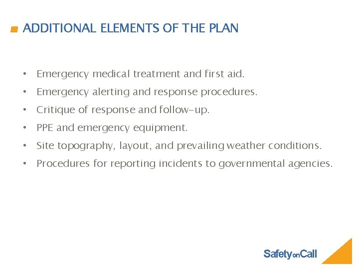 ADDITIONAL ELEMENTS OF THE PLAN • Emergency medical treatment and first aid. • Emergency