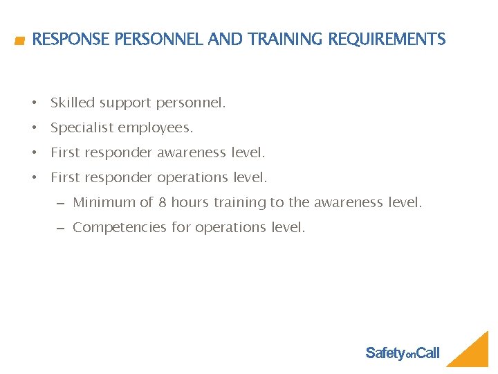 RESPONSE PERSONNEL AND TRAINING REQUIREMENTS • Skilled support personnel. • Specialist employees. • First