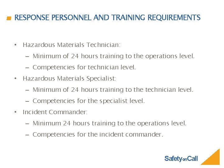 RESPONSE PERSONNEL AND TRAINING REQUIREMENTS • Hazardous Materials Technician: – Minimum of 24 hours