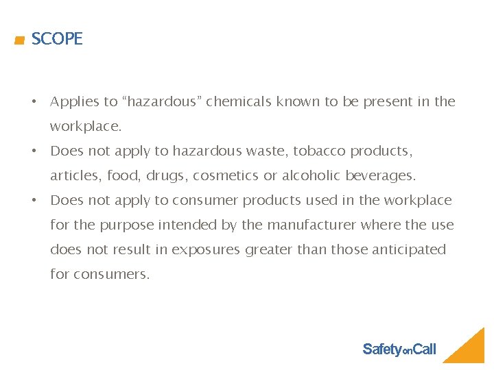 SCOPE • Applies to “hazardous” chemicals known to be present in the workplace. •