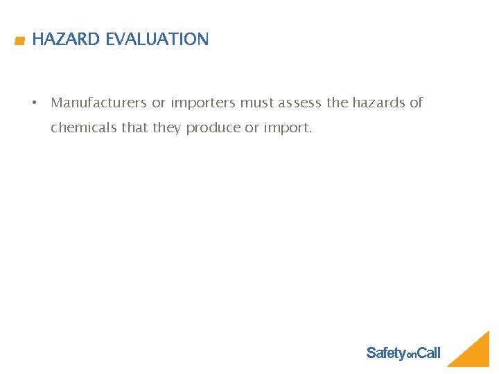 HAZARD EVALUATION • Manufacturers or importers must assess the hazards of chemicals that they
