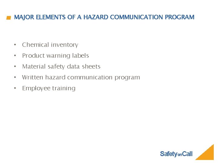 MAJOR ELEMENTS OF A HAZARD COMMUNICATION PROGRAM • Chemical inventory • Product warning labels