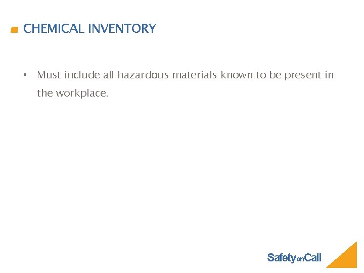 CHEMICAL INVENTORY • Must include all hazardous materials known to be present in the