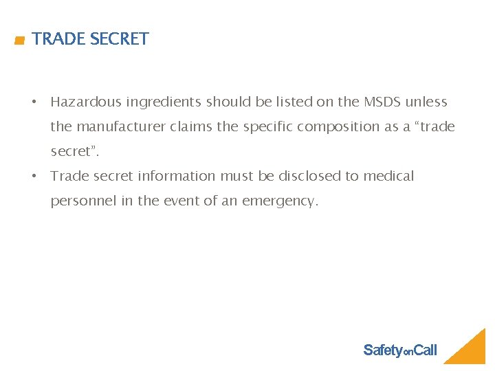 TRADE SECRET • Hazardous ingredients should be listed on the MSDS unless the manufacturer