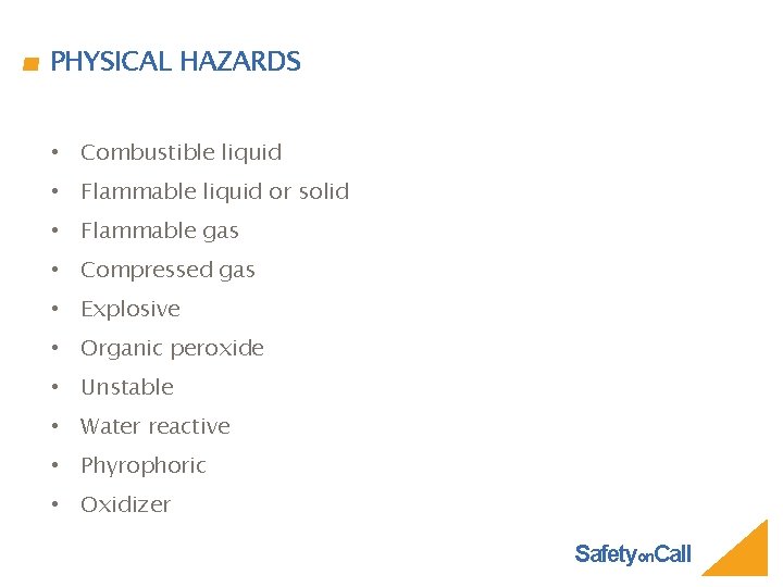 PHYSICAL HAZARDS • Combustible liquid • Flammable liquid or solid • Flammable gas •