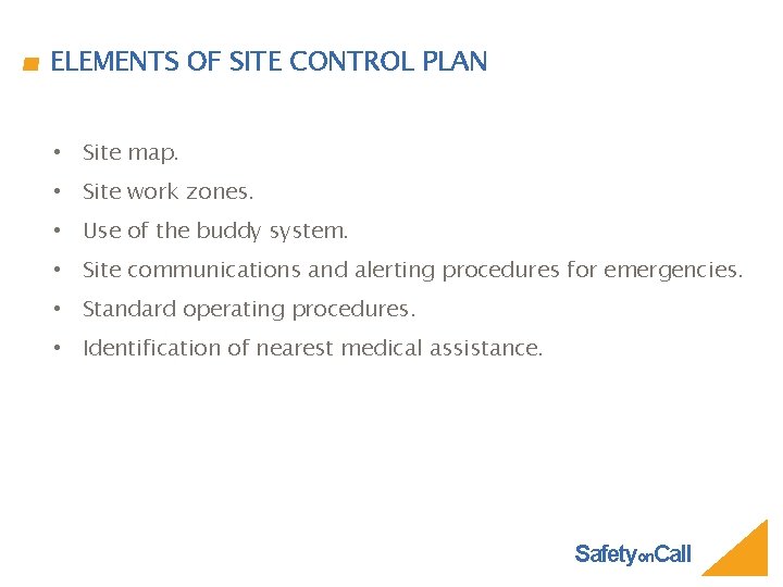 ELEMENTS OF SITE CONTROL PLAN • Site map. • Site work zones. • Use