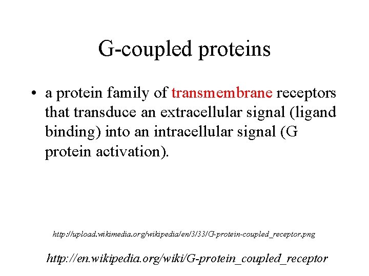 G-coupled proteins • a protein family of transmembrane receptors that transduce an extracellular signal