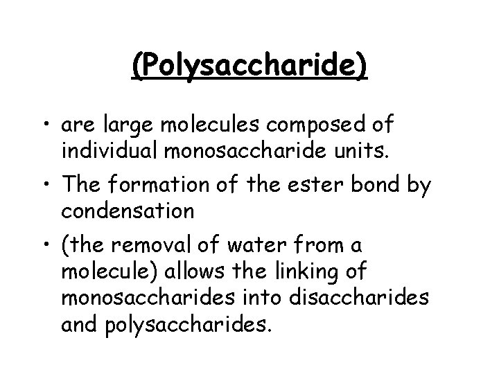 (Polysaccharide) • are large molecules composed of individual monosaccharide units. • The formation of