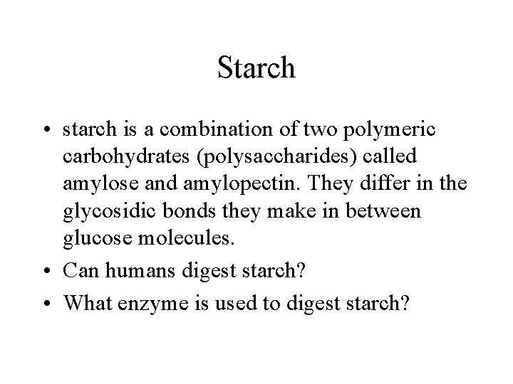 Starch • starch is a combination of two polymeric carbohydrates (polysaccharides) called amylose and