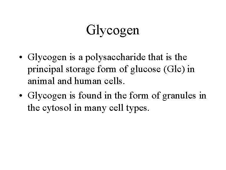Glycogen • Glycogen is a polysaccharide that is the principal storage form of glucose