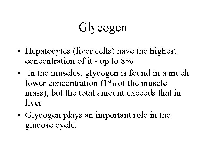 Glycogen • Hepatocytes (liver cells) have the highest concentration of it - up to