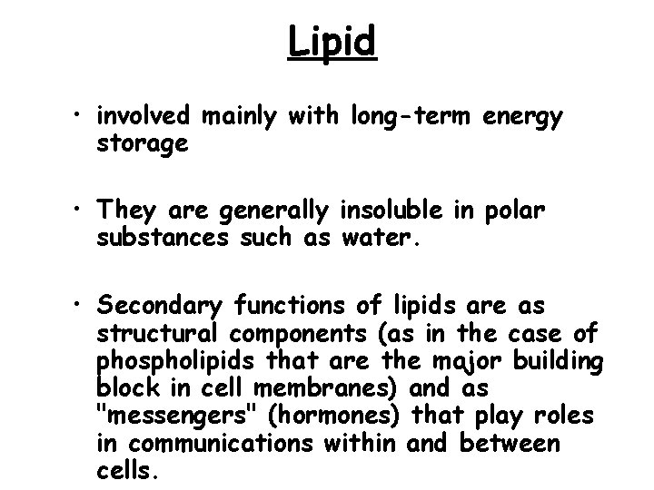 Lipid • involved mainly with long-term energy storage • They are generally insoluble in