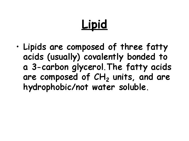 Lipid • Lipids are composed of three fatty acids (usually) covalently bonded to a