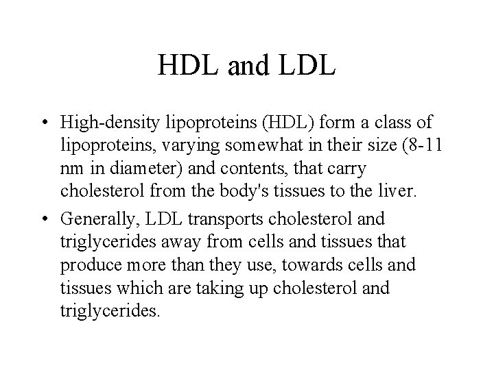 HDL and LDL • High-density lipoproteins (HDL) form a class of lipoproteins, varying somewhat