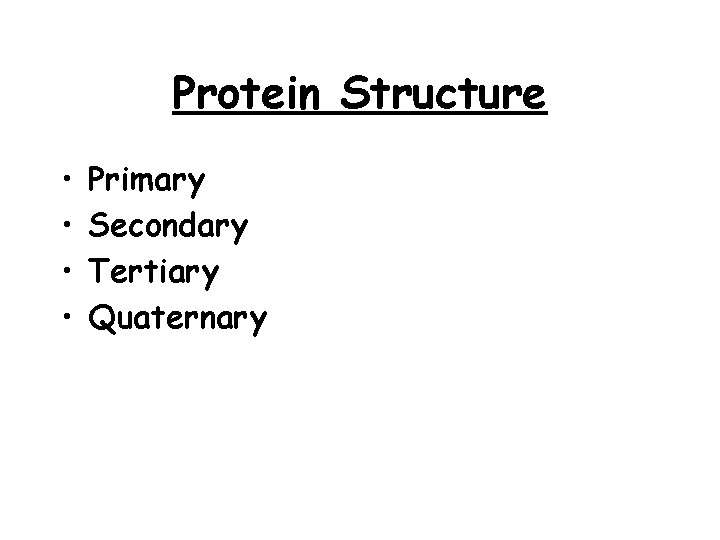 Protein Structure • • Primary Secondary Tertiary Quaternary 