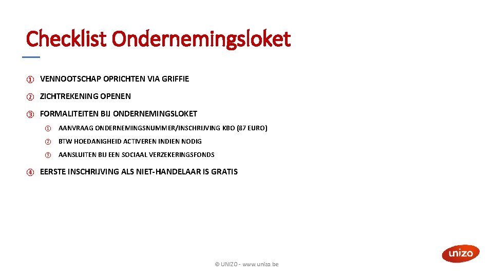 Checklist Ondernemingsloket ① VENNOOTSCHAP OPRICHTEN VIA GRIFFIE ② ZICHTREKENING OPENEN ③ FORMALITEITEN BIJ ONDERNEMINGSLOKET