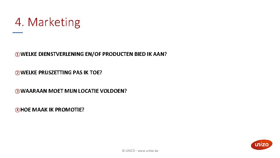 4. Marketing ①WELKE DIENSTVERLENING EN/OF PRODUCTEN BIED IK AAN? ②WELKE PRIJSZETTING PAS IK TOE?