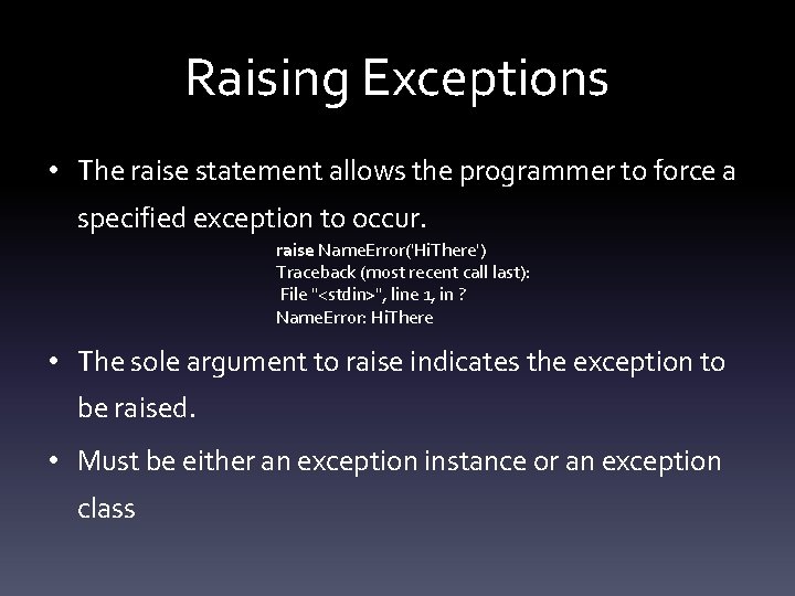 Raising Exceptions • The raise statement allows the programmer to force a specified exception