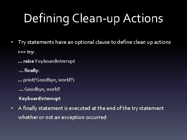 Defining Clean-up Actions • Try statements have an optional clause to define clean up